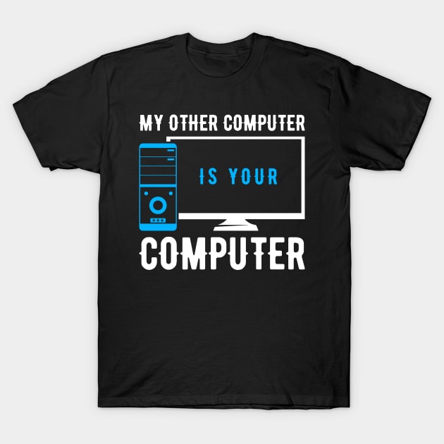 My Other Computer Is Your Computer Funny Programming Computer T-Shirt by Tee__Dot